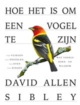 Hoe het is om een vogel te zijn - David Allen Sibley - 9789024595143