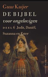 De Bijbel voor ongelovigen 6 Judit, Daniël, Susanna en Ester - Guus Kuijer - 9789025304287