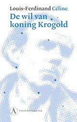 De wil van koning Krogold - Louis-Ferdinand Céline - 9789025316082