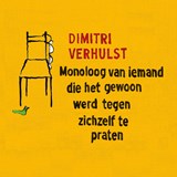 Monoloog van iemand die het gewoon werd tegen zichzelf te praten - Dimitri Verhulst - 9789025474041