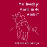 Wie houdt je warm in de winter? - Berend Boudewijn - 9789025475574