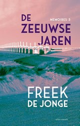 De Zeeuwse jaren - Freek de Jonge - 9789025476052