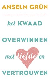 Het kwaad overwinnen met liefde en vertrouwen - Anselm Grün - 9789025903817
