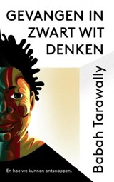 Gevangen in zwart-witdenken - Babah Tarawally - 9789025906610