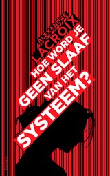 Hoe word je geen slaaf van het systeem? - Alexandre Lacroix - 9789025910853