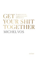 Get your shit together - Michel Vos - 9789025911256