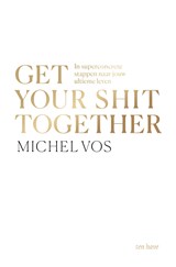 Get your shit together - Michel Vos - 9789025911263