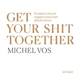Get your shit together - Michel Vos - 9789025911416