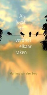 Als feest en verdriet elkaar raken - Marinus van den Berg - 9789025961046