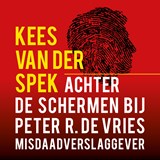 Achter de schermen bij Peter R. de Vries - Een terugblik - Kees van der Spek - 9789026164491