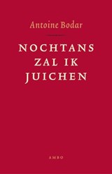Nochtans zal ik juichen - Antoine Bodar - 9789026322488