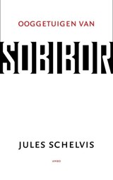 Ooggetuigen van Sobibor - Jules Schelvis - 9789026323317
