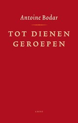 Tot dienen geroepen - Antoine Bodar - 9789026323386