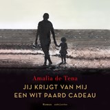 Jij krijgt van mij een wit paard cadeau - Amalia de Tena - 9789026359897