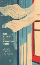 Tot alles in beweging komt - Ester Naomi Perquin - 9789028254343