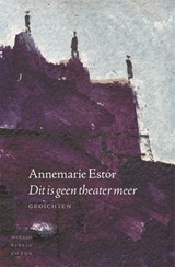 Dit is geen theater meer - Annemarie Estor - 9789028426139