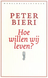 Hoe willen wij leven? - Peter Bieri - 9789028440401