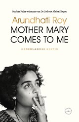 Mother Mary Comes to Me - Arundhati Roy - 9789028454088