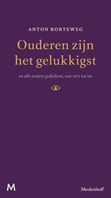 Ouderen zijn het gelukkigst en alle andere gedichten van 1971 tot nu - Anton Korteweg - 9789029090926