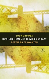 Ik wil de hemel en ik wil de straat - Luuk Gruwez - 9789029505918