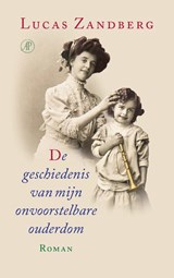 De geschiedenis van mijn onvoorstelbare ouderdom - Lucas  Zandberg - 9789029545631