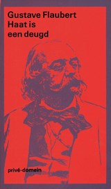 Haat is een deugd - Gustave Flaubert - 9789029571197