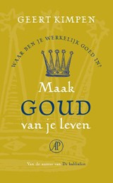 Maak goud van je leven - Geert Kimpen - 9789029573931