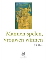 Mannen spelen, vrouwen winnen - F.B. Hotz - 9789029575782