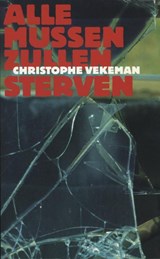 Alle mussen zullen sterven - Christophe Vekeman - 9789029577250