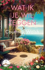 Wat ik je wil zeggen - Courtney Walsh - 9789029736268