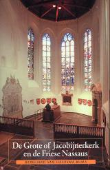 Grote of Jacobijnerkerk en de Friese Nassaus - HAERSMA BUMA, Bernhard van - 9789033005213