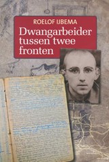 Dwangarbeider tussen twee fronten - Roelof IJbema - 9789033010781