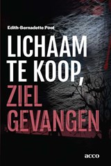 Lichaam te koop, ziel gevangen - Edith-Bernadette Poot - 9789033400018