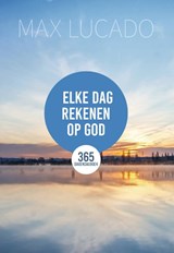Elke dag rekenen op God - Max Lucado - 9789033802799