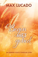Begin met gebed - Max Lucado - 9789033803253