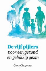 De vijf pijlers voor een gezond en gelukkig gezin - Gary Chapman - 9789033804069