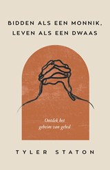 Bidden als een monnik, leven als een dwaas - Tyler Staton - 9789033804465