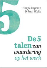 De 5 talen van waardering op het werk - Gary Chapman ; Paul White - 9789033826962