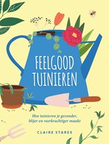 Feelgood tuinieren - Claire Stares - 9789036649704