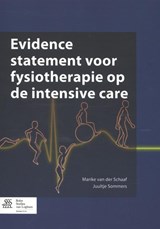 Evidence statement voor fysiotherapie op de intensive care - Marike van der Schaaf ; Juultje Sommers - 9789036809030