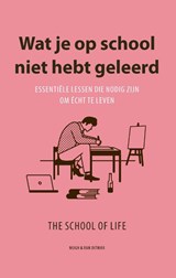 Wat je op school niet hebt geleerd - The School of Life - 9789038810973