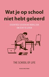 Wat je op school niet hebt geleerd - The School of Life - 9789038810980