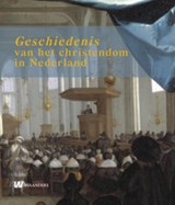 Geschiedenis van het christendom in Nederland - Willem Bouwman ; Joris van Eijnatten ; Tanja Kootte ; Menno van der Laan - 9789040077265