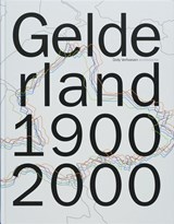 Gelderland 1900 - 2000 [+ dvd] - VERHOEVEN, Dolly [e.a. & BOSMANS, Jac & VEEN, Annemiek van der - 9789040082689