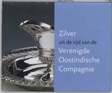 Zilver uit de tijd van de Vereenigde Oost-Indische Compagnie - VOSKUIL-GROENEWEGEN, S. M.  & GEMEENTEMUSEUM, Haags - 9789040092725