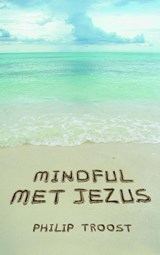 Mindful met Jezus - Philip Troost - 9789043522472