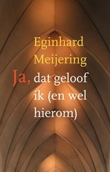 Ja, dat geloof ik (en wel hierom) - Eginhard Meijering - 9789043525831