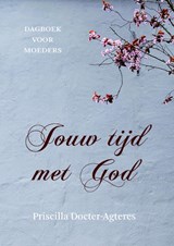 Jouw tijd met God - Priscilla Docter- Agteres - 9789043531757