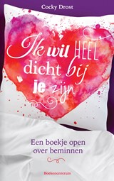Ik wil heel dicht bij je zijn - Cocky Drost - 9789043536950