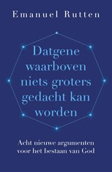 Datgene waarboven niets groters gedacht kan worden - Emanuel Rutten - 9789043540285